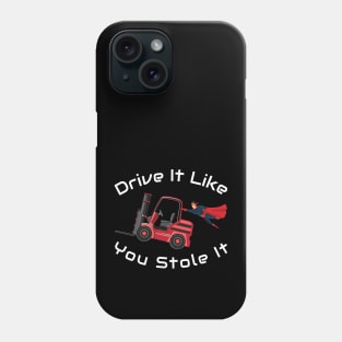 Forklift Super Drive it like You Stole it RW Phone Case