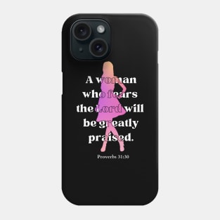 A woman who fears the Lord will be greatly praised Proverbs 31:30 Christian Woman Phone Case