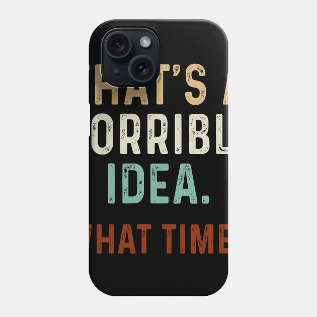 Funny That_s A Horrible Idea What Time Phone Case by Simpsonfft