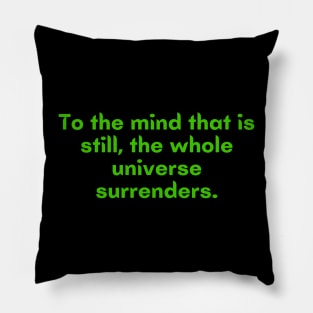 To a mind that is still, the whole universe surrenders Pillow