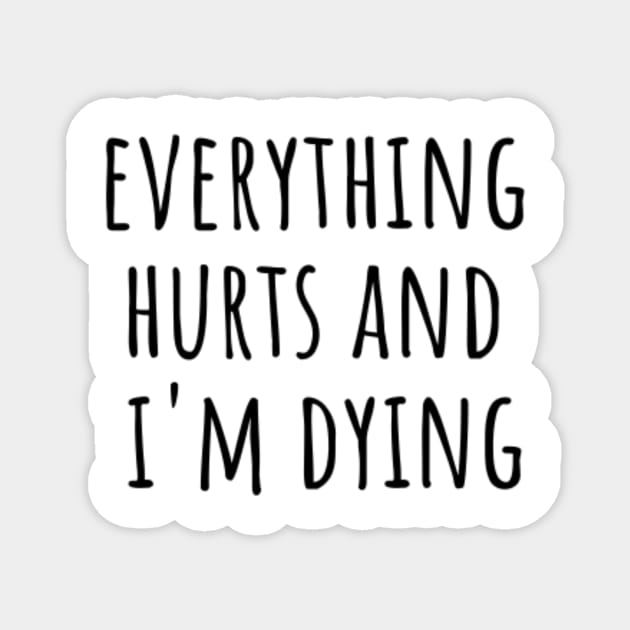 Everything Hurts and I'm Dying Magnet by CatMonkStudios