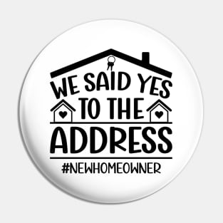 We Said Yes To The Address New Homeowner housewarming Funny Sayings Pin