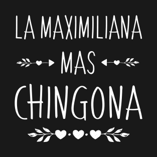 Spanish First Name Design - Maximiliana Mas Chingona T-Shirt