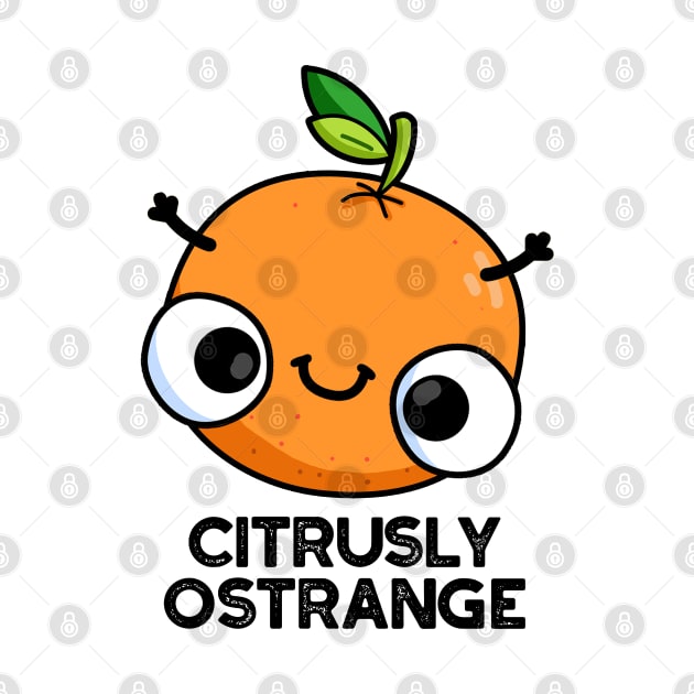 Citrusly Ostrange Funny Strange Orange Pun by punnybone