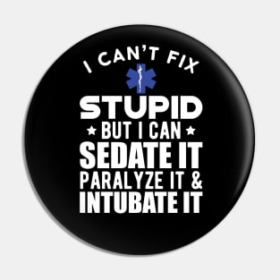 Paramedic - I can't fix stupid but I can sedate it paralyze it & intubate it w Pin