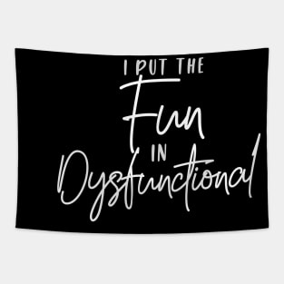 I put the FUN in Dysfunctional (white script) Tapestry