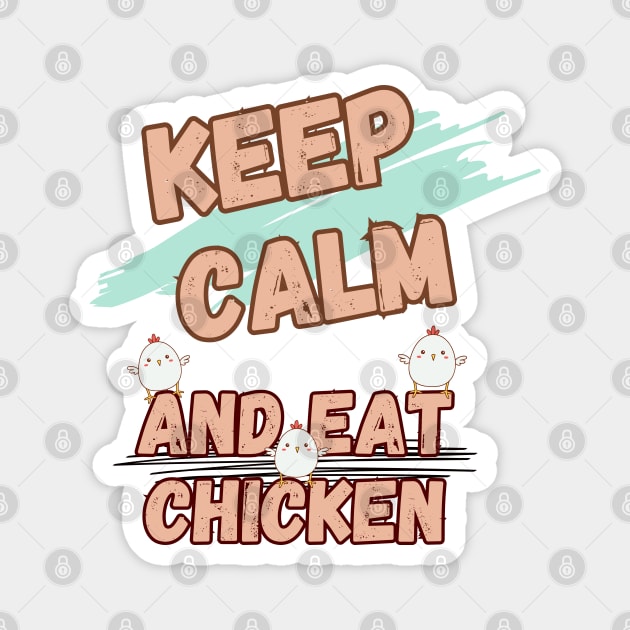 Keep Calm And Eat Chicken Magnet by LetsGetInspired