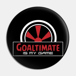 Goaltimate is My Game Pin