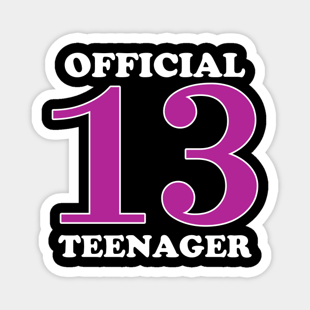 Official Teenager Girl 13th Birthday Gifts For 13 Year Old - Official  Teenager - Magnet