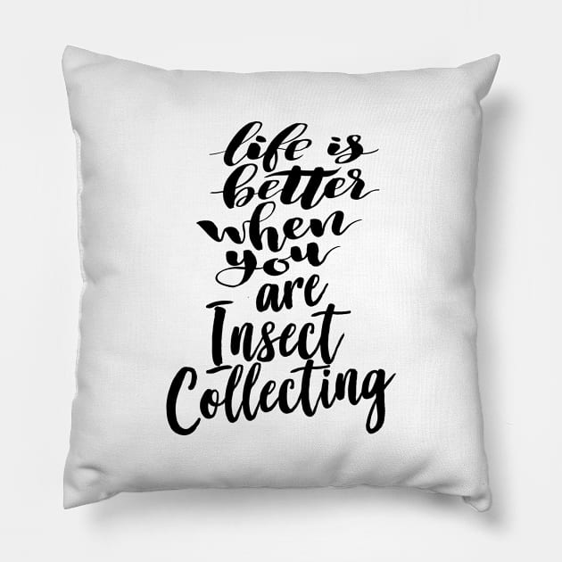 Life is Better When You Are Insect Collecting Pillow by ProjectX23Red