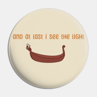 And at last I see the light Pin