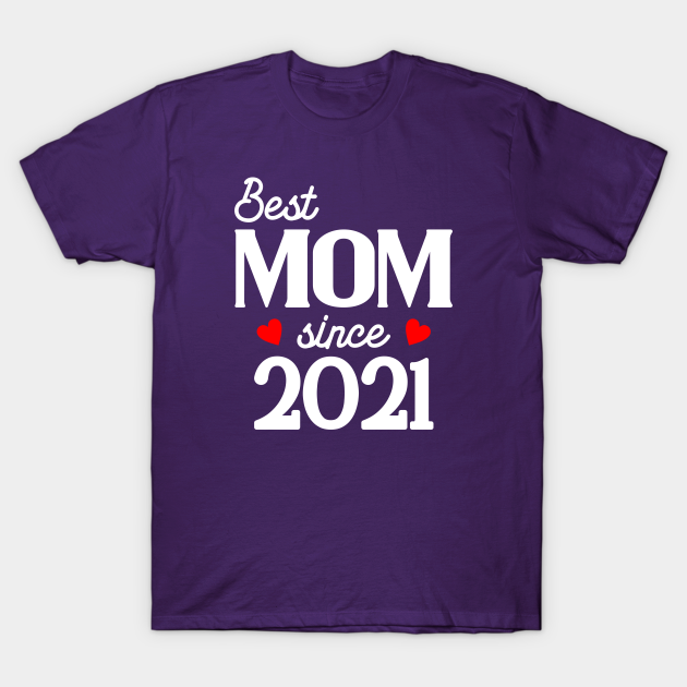 Best Mom since 2021 - Mom Gift Idea - T-Shirt | TeePublic