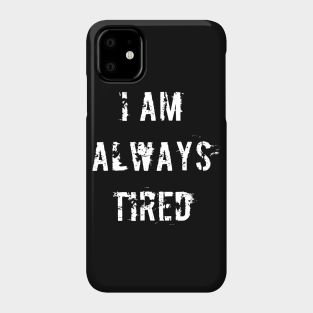 Always Tired Phone Cases Iphone And Android Teepublic