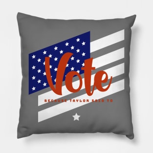 Funny Political VOTE (because taylor said to) U.S. Election Pillow