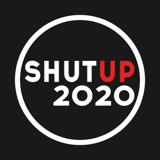 Shut up 2020 - Trump Biden US Presidential Debate 2020 T-Shirt