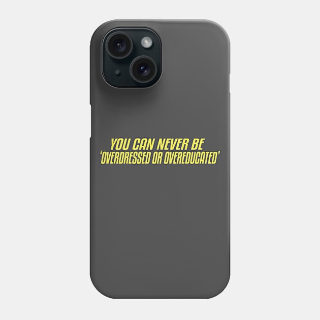 You Can Never Be Overdressed Or Overeducated Phone Case by SCHOUBED