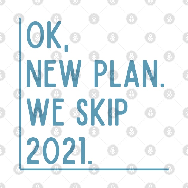 OK, New Plan. We Skip 2021. by LegitHooligan