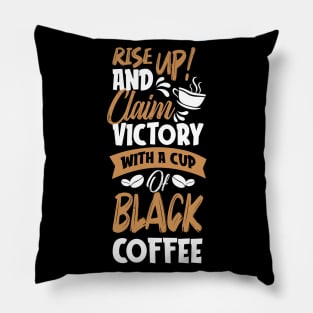 Rise up and claim victory with a cup of black coffee Pillow