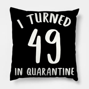 I Turned 49 In Quarantine Pillow