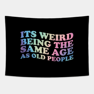 Its Weird Being The Same Age as old people - retro gradient \\ funny Tapestry
