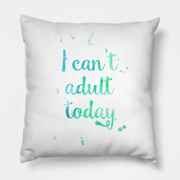 I Cant Adult Today Pillow by CoconuTacha