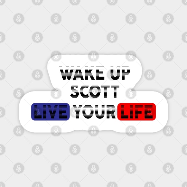 Wake Up | Live Your Life SCOTT Magnet by Odegart