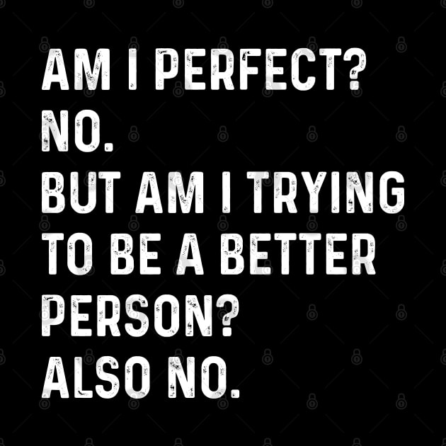 Am I perfect? No. - Funny Saying by TeeTypo