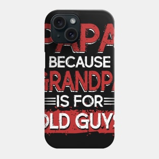 Mens Papa Because Grandpa Is For Old Guys T-Shirt Fathers Day Phone Case