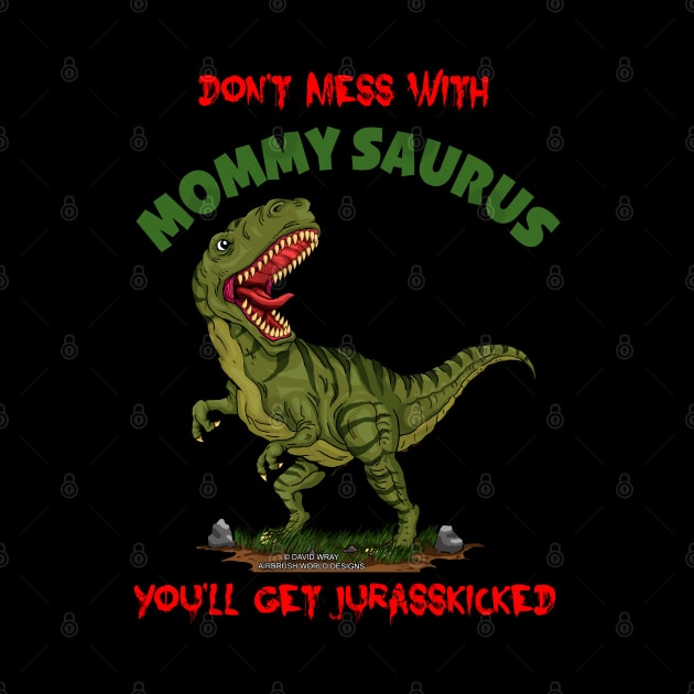 Don't Mess With Mommy Saurus Dinosaur Funny Mothers Day Novelty Gift by Airbrush World
