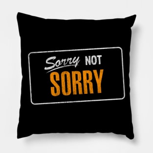 Sorry Not Sorry Pillow