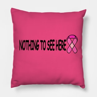 Breast Cancer Humor Nothing To See Here Pillow