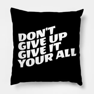 Don't Give Up Give It Your All Pillow