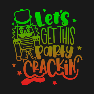 Let's Get This Party Crackin' Nutcracker Xmas Holiday Women T-Shirt