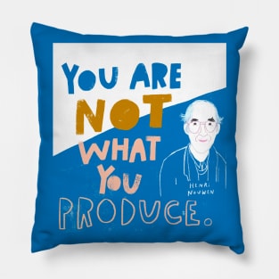 You Are Not What You Produce Pillow