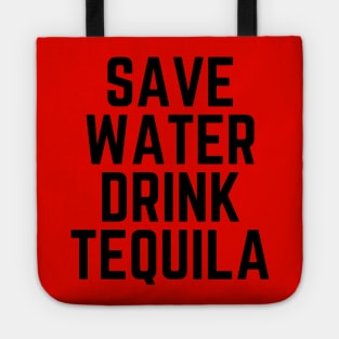 Save Water Drink Tequila - Tequila Lover Gift - Drinking Humor Tequila Shot Tequla Funny Tequila Quote Tote