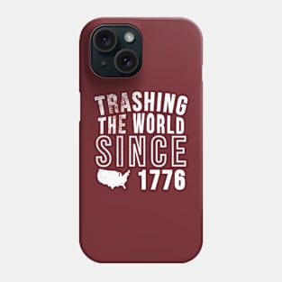 Trashing the world since 1776 Phone Case