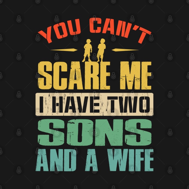 You Can't Scare Me I Have Two Sons And A Wife by eyelashget