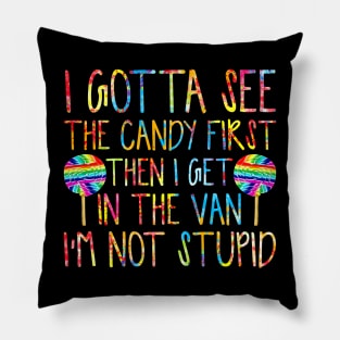 I Gotta See The Candy First. I'm Not Stupid Pillow