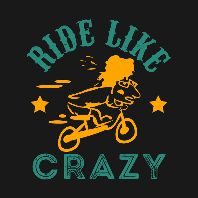 Ride Like Crazy by silly bike