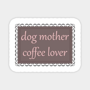 Dog Mother, Coffee Lover (Baby Pink) Magnet