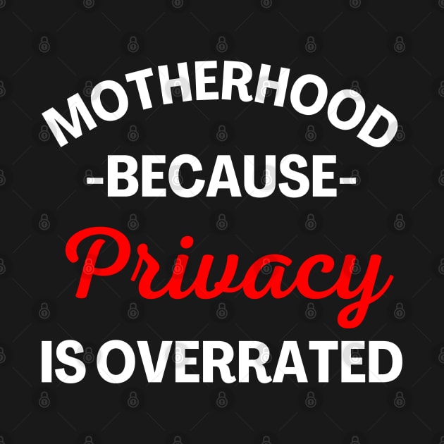 Motherhood Because Privacy Is Overrated. Funny Mom Saying. White and Red by That Cheeky Tee