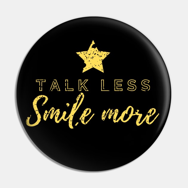 Talk Less, Smile More Pin by rewordedstudios