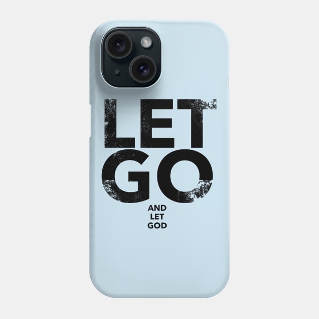 Let Go And Let God Phone Case by Leela
