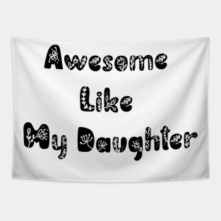 Awesome Like My Daughter Tapestry