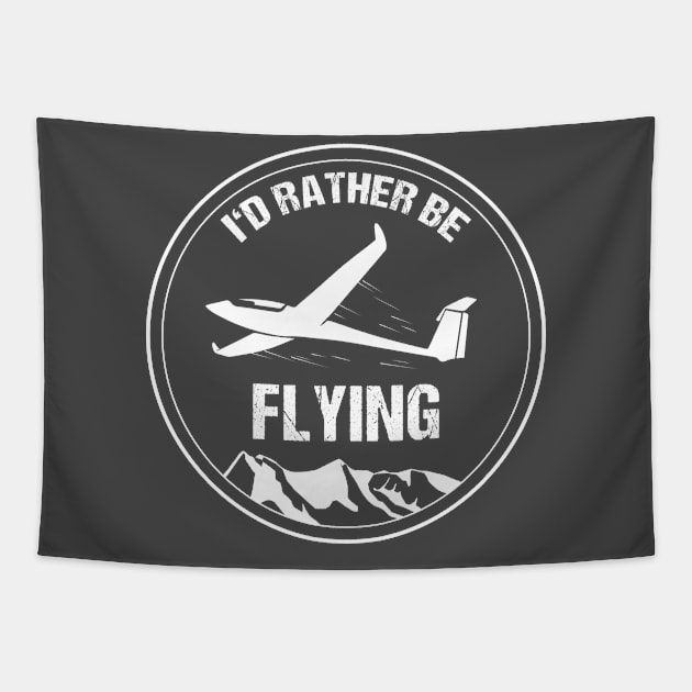 Glider I'd Rather be Flying Pilot T-Shirt Airplane Aviation Tapestry by stearman