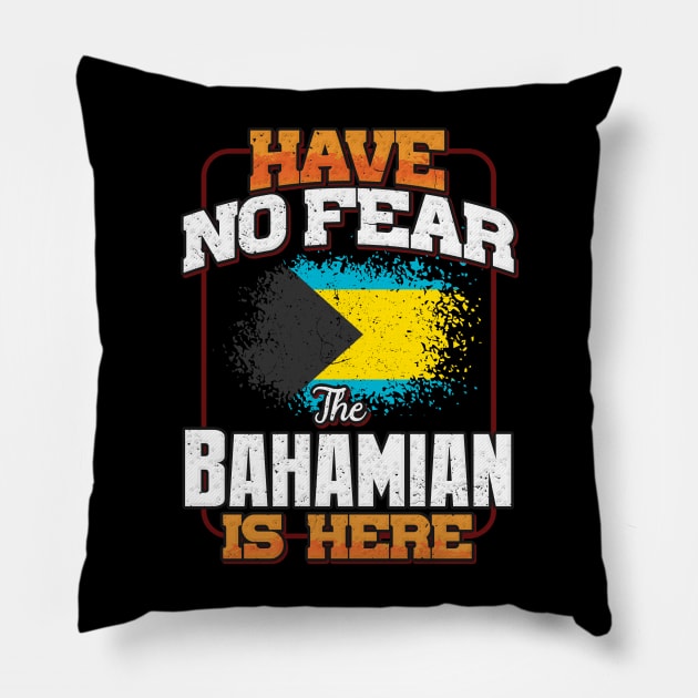 Bahamian Flag  Have No Fear The Bahamian Is Here - Gift for Bahamian From Bahamas Pillow by Country Flags