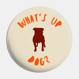 WHATS UP DOG Pin