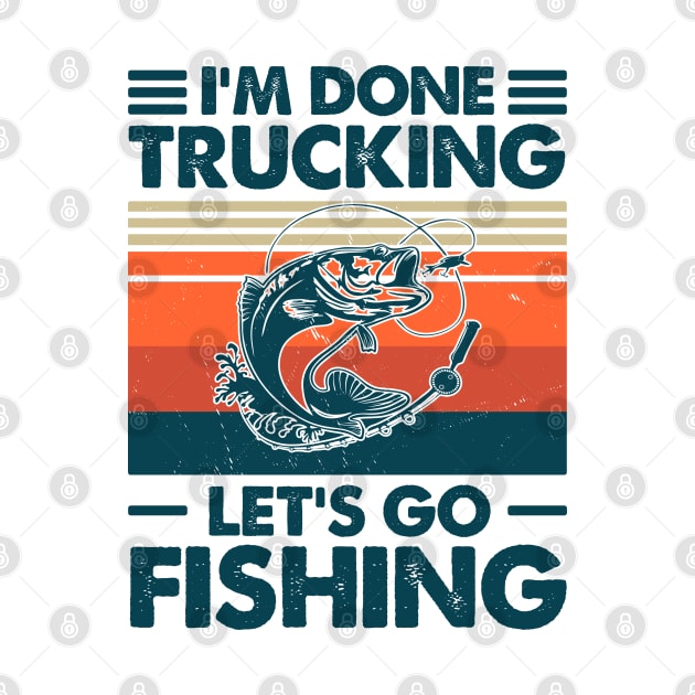 I'm Done Trucking Let Go Fishing by Salt88