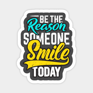 be reason someone smile today Magnet