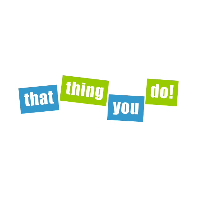 That Thing You Do! by Vandalay Industries